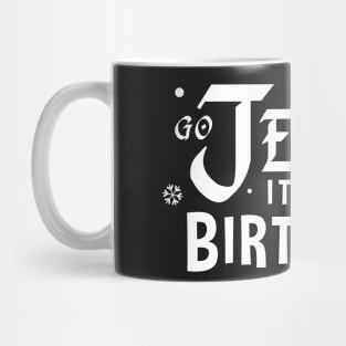 Go Jesus, It's Your Birthday! Mug